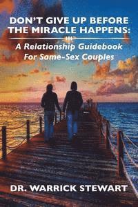 bokomslag Don't Give Up Before the Miracle Happens: A Relationship Guidebook for Same-Sex Couples