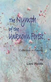 bokomslag The Nymph of the Unknown Forest: (Collection of Poems)