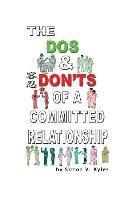 bokomslag The Dos & Don'ts Of A Committed Relationship: An Informative Insight Into Committed Relationships