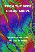 Bard a. Madsen, Bard A Madsen - From the Deep Ocean Above: Mankind's Unheeded Message to Itself, Häftad