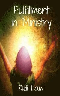 Fulfillment in Ministry: Fulfillment Is Our Portion and Ministry Is the Fruit of It! 1