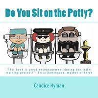 bokomslag Do You Sit on the Potty?: 'This book is great encouragement during the toilet training process!'- Erica Dominguez, mother of three