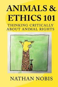 bokomslag Animals and Ethics 101: Thinking Critically About Animal Rights