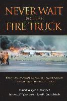 Never Wait For The Fire Truck: How The Worlds Deadliest Plane Crash Changed My Life And Yours 1