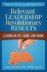 bokomslag Relevant Leadership Revolutionary Results: Leading in Life, Home, and Work