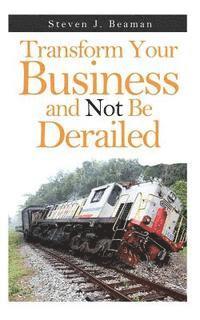 bokomslag Transform Your Business and Not Be Derailed