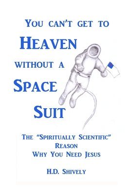 bokomslag You Can't get to Heaven without a Space Suit: The 'Spiritually Scientific ' Reason Why You Need Jesus