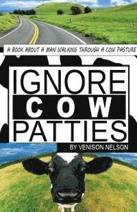 Venison E. Nelson - Ignore Cow Patties: Ignore Cow Patties, Häftad