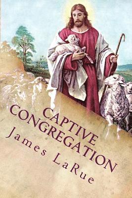 Captive Congregation: My Fourteen Years in the Church of Bible Understanding 1