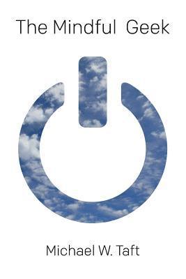 Michael W. Taft - The Mindful Geek: Secular Meditation for Smart Skeptics, Häftad