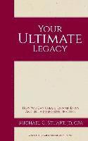 bokomslag Your Ultimate Legacy: How You Can Create, Expand, Enjoy and Sell a Purposeful Practice