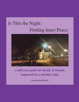 bokomslag Is This the Night: Finding Inner Peace: a self-care guide for family & friends impacted by a suicidal crisis