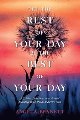Angela Bennett - Let the Rest of Your Day Be the Best of Your Day, Häftad