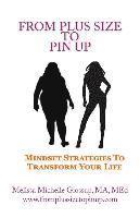 bokomslag From Plus-Size To Pin Up: Mindset Strategies to Transform Your Life