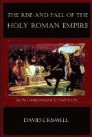 bokomslag Rise and Fall of the Holy Roman Empire: From Charlemagne to Napoleon