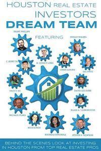 Houston Real Estate Investors Dream Team: Behind the Scenes Look at Investing in Houston from Top Real Estate Pros 1