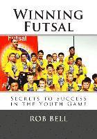 bokomslag Winning Futsal: Secrets to Success in the Youth Game