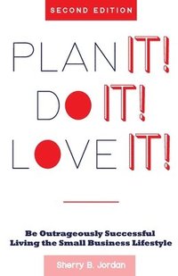 bokomslag Plan It! Do It! Love It!: Be Outrageously Successful in the Small Business Lifestyle