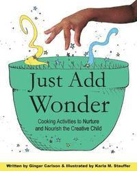 bokomslag Just Add Wonder: Cooking Activities to Nurture & Nourish the Creative Child