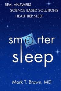Mark T. Brown MD - Smarter Sleep: Real Answers. Science Based Solutions. Healthier Sleep., Häftad