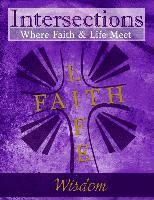 Cindy H. Martin - Intersections: Where Faith and Life Meet: Wisdom, Häftad