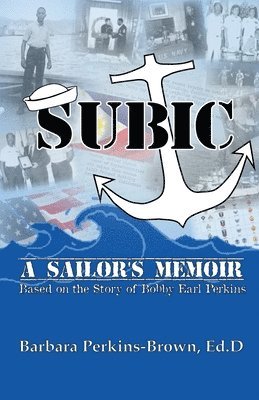 Subic: A Sailor's Memoir: (Based on the Story of Bobby Earl Perkins) 1