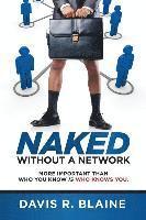 Davis R. Blaine - Naked Without a Network: More Important Than Who You Know is Who Knows You, Häftad