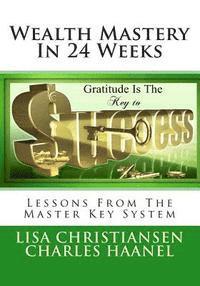 bokomslag Wealth Mastery In 24 Weeks: Lessons From The Master Key System