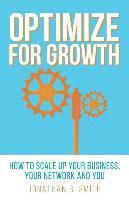 bokomslag Optimize for Growth: How to Scale Up Your Business, Your Network and You