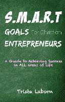 bokomslag S.M.A.R.T Goals For Christian Entrepreneurs: Achieve Success in ALL Areas of Life