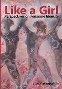 Lucid Moose Lit - Like a Girl: Perspectives on Feminine Identity, Häftad