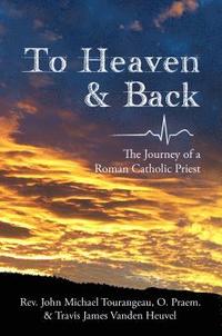 bokomslag To Heaven & Back: The Journey of a Roman Catholic Priest