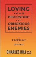 bokomslag Loving Your Obnoxious and Disgusting Enemies: The Ultimate Journey to Forgiveness