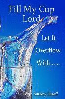 bokomslag Fill My Cup Lord, Let it Overflow With......