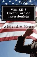 bokomslag Visa EB-5 Green Card de Inversionista: Como Obtener su Visa EB-5 & Green Card de Inversionista