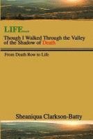 Life, Though I Walked Through the Valley of the Shadow of Death: From Death Row to Life 1