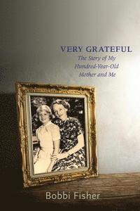 bokomslag Very Grateful: The Story of My Hundred-Year-Old Mother and Me