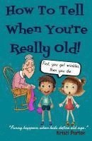 bokomslag How to Tell When You're Really Old!: Funny Happens When Kids Define Old Age