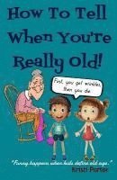 Kristi Porter - How to Tell When You're Really Old!: Funny Happens When Kids Define Old Age, Häftad