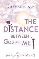 bokomslag The Distance Between God and Me: : Finding My Authentic Self