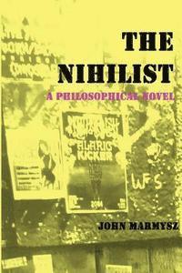 bokomslag The Nihilist: A Philosophical Novel