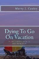 bokomslag Dying To Go On Vacation: My first twenty-eight days dying...