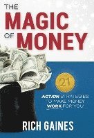 bokomslag The Magic Of Money: 21 Action Strategies To Make Money Work For You