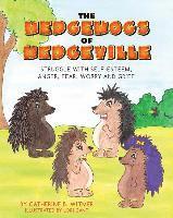 bokomslag The Hedgehogs of Hedgeville: Struggle with Self-Esteem, Anger, Fear, Worry and Grief