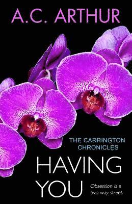 A. C. Arthur - Having You: The Carrington Chronicles, An Erotic Thriller, Häftad