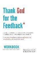 bokomslag Thank God for the Feedback: Using Feedback to Fuel Your Personal, Professional and Spiritual Growth
