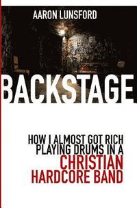 bokomslag Backstage: How I Almost Got Rich Playing Drums in a Christian Hardcore Band