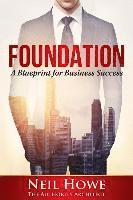 Neil C. Howe - Foundation: A Blueprint for Business Success, Häftad