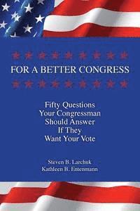 bokomslag For a Better Congress: Fifty Questions Your Congressman Should Answer If They Want Your Vote