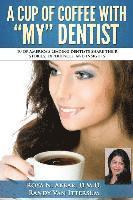 bokomslag A Cup Of Coffee With My Dentist: 10 of America's leading dentists share their stories, experiences, and insights